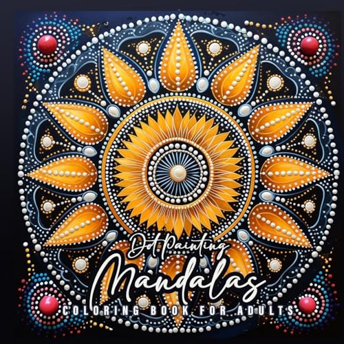 Dot Painting Mandalas Malbuch für Erwachsene: Mandala Malbuch für Erwachsene | Mandalas Malbuch Dot Mandalas | Mandala Ausmalbuch Punkte Malbuch: ... Coloring Book for Adults - Stress Relieving